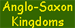 Anglo-Saxon Kingdoms